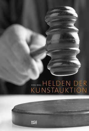 Helden der Kunstauktion von Bode,  Ursula, Boll,  Dirk, Bongartz,  Barbara, Brunner,  This, Feilchenfeldt,  Walter, Fox,  Celina, Goodwin,  James, Gropp,  Rose Maria, Kriemler,  Albert, Luxembourg,  Daniella, Maxwell,  Christopher, Nash,  David, Platzgummer,  Andreas, Siegel,  Amie, Tasch,  Stephanie, Tully,  Judd, Ulmer,  Brigitte, Wittrock,  Wolfgang