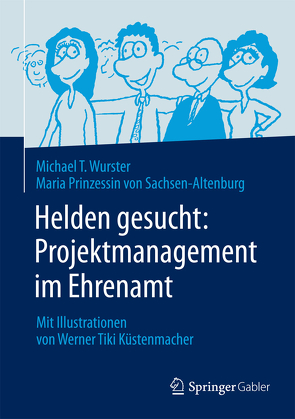 Helden gesucht: Projektmanagement im Ehrenamt von Küstenmacher,  Werner "Tiki", Prinzessin von Sachsen-Altenburg,  Maria, Wurster,  Michael