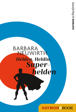 Helden. Heldin. Superhelden von Neuwirth,  Barbara