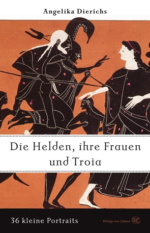 Helden, ihre Frauen und Troja von Dierichs,  Angelika