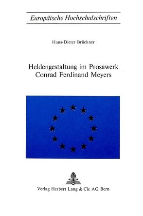 Heldengestaltung im Prosawerk Conrad Ferdinand Meyers von Brückner,  Hans-Dieter