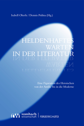 Heldenhaftes Warten in der Literatur von Oberle,  Isabell, Pulina,  Dennis