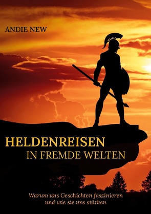 Heldenreisen in fremde Welten von New,  Andie