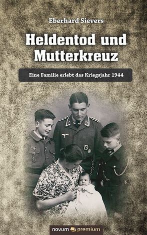 Heldentod und Mutterkreuz von Sievers,  Eberhard