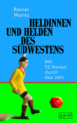 Heldinnen und Helden des Südwestens von Moritz,  Rainer