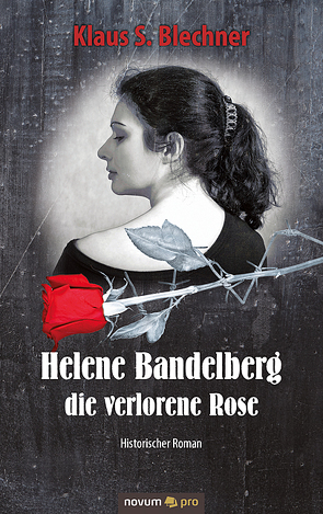 Helene Bandelberg – die verlorene Rose von Blechner,  Klaus S.