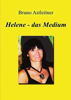 Helene – das Medium von Astleitner,  Bruno