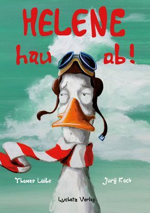 Helene – hau ab! von Koch,  Jurij, Leibe,  Thomas