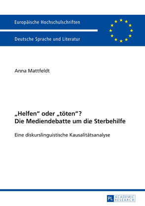 «Helfen» oder «töten»? Die Mediendebatte um die Sterbehilfe von Mattfeldt,  Anna