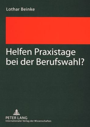 Helfen Praxistage bei der Berufswahl? von Beinke,  Lothar