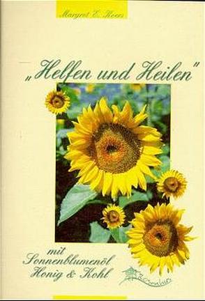 „Helfen und Heilen“ mit Sonnenblumenöl, Honig & Kohl von Koers,  Margret E