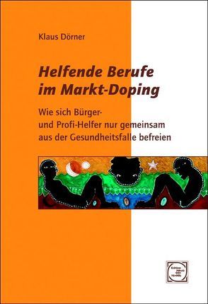 Helfende Berufe im Markt-Doping von Dörner,  Klaus