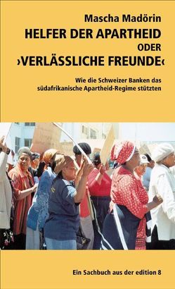 Helfer der Apartheid oder „Verlässliche Freunde“ von Egli,  Martina, Howald,  Stefan, Madörin,  Mascha, Sekinger,  Urs, Wellmer,  Gottfried