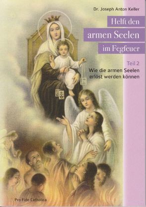 Helft den armen Seelen im Fegfeuer, Teil 2 von Keller,  Joseph Anton, Rosenberger,  Maria