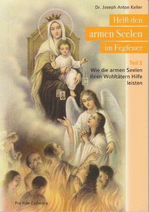 Helft den armen Seelen im Fegfeuer, Teil 3 von Keller,  Joseph Anton, Rosenberger,  Maria