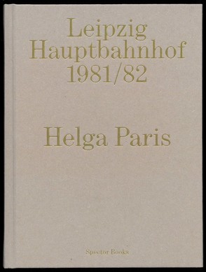 Helga Paris. Leipzig Hauptbahnhof 1981/82 von Gewinner,  Malin, Paris,  Helga, Schube,  Inka