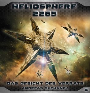 Heliosphere 2265 – Folge 4: Das Gesicht des Verrats von Suchanek,  Andreas