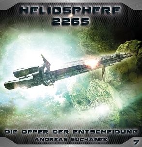 Heliosphere 2265 – Folge 7: Die Opfer der Entscheidung von Suchanek,  Andreas