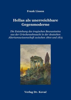 Hellas als unerreichbare Gegenmoderne von Lisson,  Frank