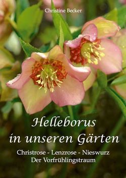 Helleborus in unseren Gärten von Becker,  Christine