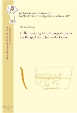 Hellenisierung Nordmesopotamiens am Beispiel des Khabur-Gebietes von Katzy,  Elisabeth