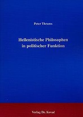 Hellenistische Philosophen in politischer Funktion von Thrams,  Peter