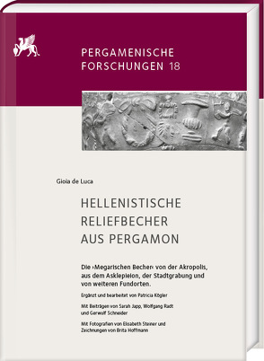 Hellenistische Reliefbecher aus Pergamon. Die ›Megarischen Becher‹ von der Akropolis, aus dem Asklepieion, der Stadtgrabung und von weiteren Fundorten von De Luca,  Gioia, Hoffmann,  Brita, Japp,  Sarah, Kögler,  Patricia, Radt,  Wolfgang, Schneider,  Gerwulf, Steiner,  Elisabeth