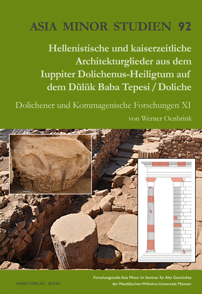 Hellenistische und kaiserzeitliche Architekturglieder aus dem Iuppiter Dolichenus-Heiligtum auf dem Dülük Baba Tepesi / Doliche von Oenbrink,  Werner