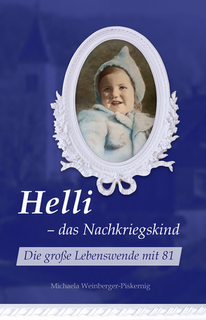 Helli – das Nachkriegskind von Weinberger-Piskernig,  Michaela