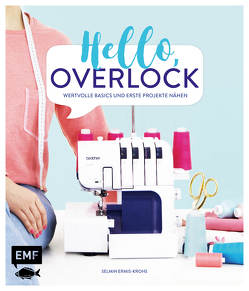 Hello, Overlock – Wertvolle Basics und erste Projekte nähen von Ermis-Krohs,  Selmin