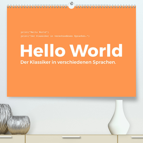 Hello World – Der Klassiker in verschiedenen Sprachen. (Premium, hochwertiger DIN A2 Wandkalender 2023, Kunstdruck in Hochglanz) von Scott,  M.