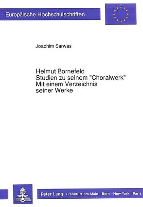 Helmut Bornefeld-Studien zu seinem «Choralwerk»-Mit einem Verzeichnis seiner Werke von Sarwas,  Joachim