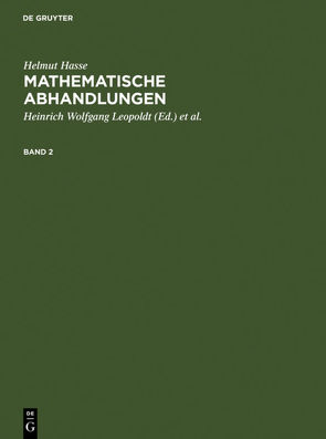 Helmut Hasse: Mathematische Abhandlungen / Helmut Hasse: Mathematische Abhandlungen. 2 von Hasse,  Helmut, Leopoldt,  Heinrich-Wolfgang, Roquette,  Peter