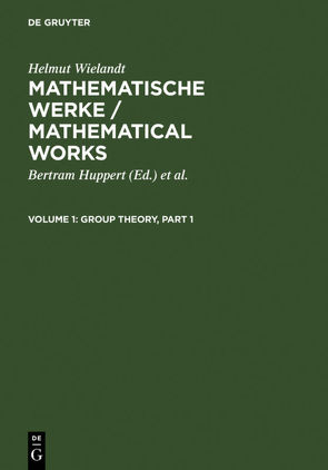 Helmut Wielandt: Mathematische Werke / Mathematical Works / Group Theory von Huppert,  Bertram, Schneider,  Hans, Wielandt,  Helmut