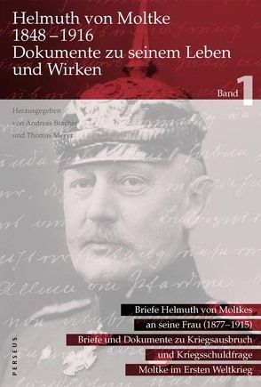 Helmuth von Moltke (1848–1916) – Dokumente zu seinem Leben und Wirken, Bd. 1 von Bracher,  Andreas, Dommes,  Wilhelm von, Grone,  Jürgen von, Meyer,  Thomas, Stein,  Andreas, Steiner,  Rudolf