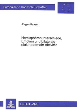 Hemisphärenunterschiede, Emotion und bilaterale elektrodermale Aktivität von Kayser,  Jürgen