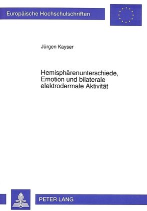 Hemisphärenunterschiede, Emotion und bilaterale elektrodermale Aktivität von Kayser,  Jürgen