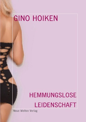 Hemmungslose Leidenschaft von Hoiken,  Gino, Lust,  Jessica