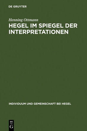 Henning Ottmann: Individuum und Gemeinschaft bei Hegel / Hegel im Spiegel der Interpretationen von Ottmann,  Henning