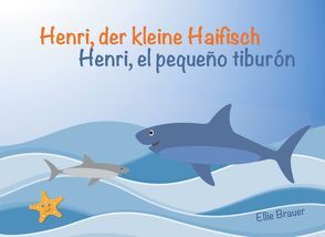 Henri, der kleine Haifisch – Henri, el pequeño tiburón von Brauer,  Ellie