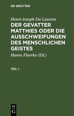 Henri-Joseph Du Laurens: Der Gevatter Matthies oder die Ausschweifungen… / Henri-Joseph Du Laurens: Der Gevatter Matthies oder die Ausschweifungen…. Teil 1 von Du Laurens,  Henri-Joseph, Floerke,  Hanns