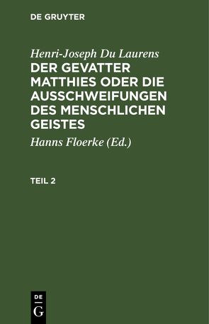 Henri-Joseph Du Laurens: Der Gevatter Matthies oder die Ausschweifungen… / Henri-Joseph Du Laurens: Der Gevatter Matthies oder die Ausschweifungen…. Teil 2 von Du Laurens,  Henri-Joseph, Floerke,  Hanns