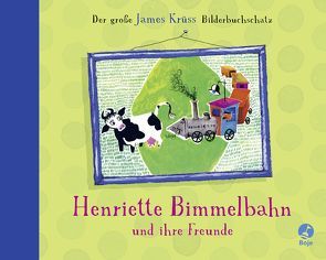 Henriette Bimmelbahn und ihre Freunde – Der große James Krüss Bilderbuchschatz von Krüss,  James, Stich,  Lisl, Wehner,  Katja