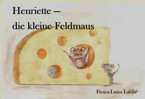 Henriette – die kleine Feldmaus von Labbé,  Fiona-Luisa