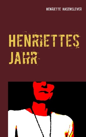 Henriettes Jahr von Hasenclever,  Henriette