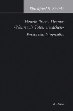 Henrik Ibsens Drama: „Wenn wir Toten erwachen“ von Steinke,  Ehrenfried S