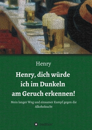 Henry, dich würde ich im Dunkeln am Geruch erkennen! von .,  Henry