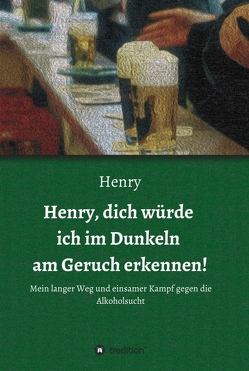 Henry, dich würde ich im Dunkeln am Geruch erkennen! von .,  Henry