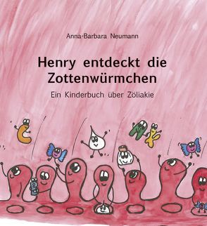 Henry entdeckt die Zottenwürmchen von Neumann,  Anna-Barbara