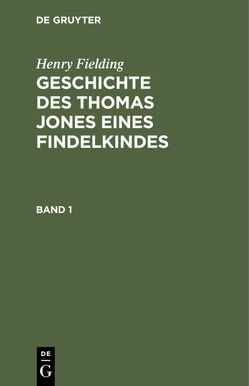 Henry Fielding: Geschichte des Thomas Jones eines Findelkindes / Henry Fielding: Geschichte des Thomas Jones eines Findelkindes. Band 1 von Fielding,  Henry